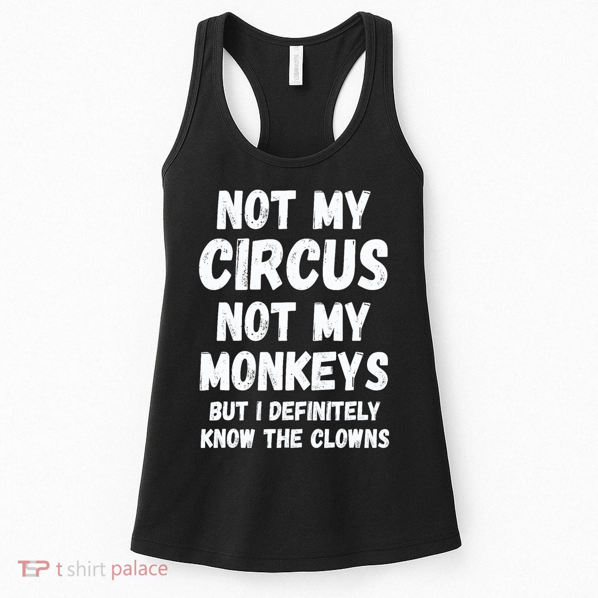 Not My Circus Not My Monkeys But I Definitely Know The Clowns Women's Tank Top