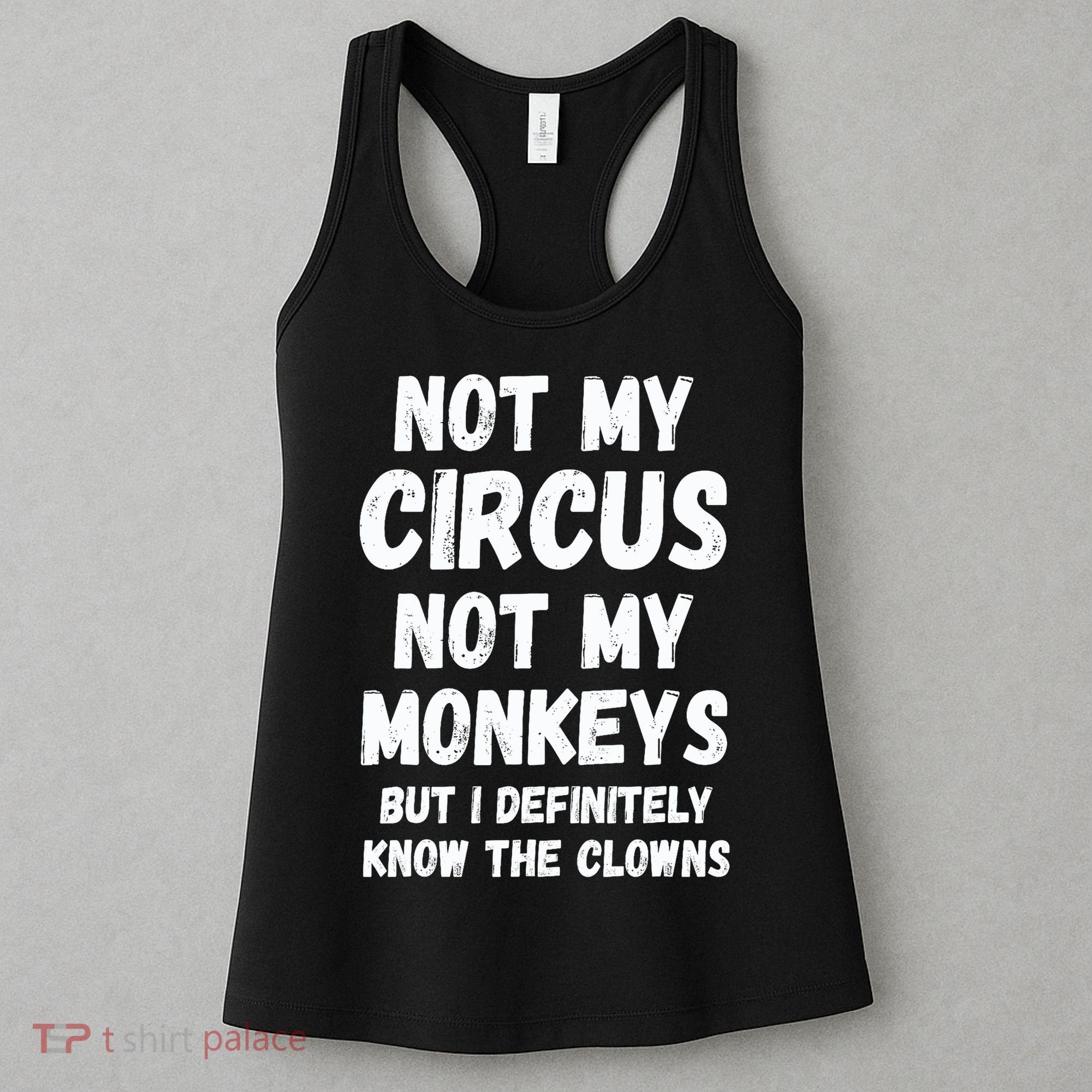 Not My Circus Not My Monkeys But I Definitely Know The Clowns Women's Tank Top