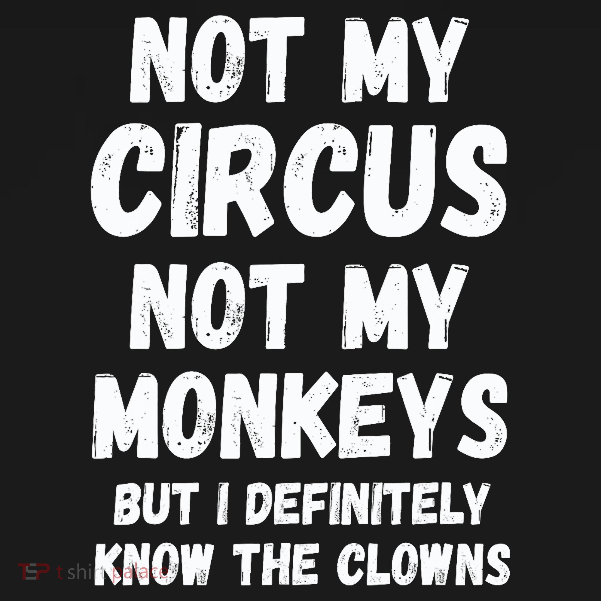 Not My Circus Not My Monkeys But I Definitely Know The Clowns Women's Tank Top