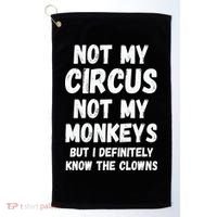 Not My Circus Not My Monkeys But I Definitely Know The Clowns Golf Towel thumb 0