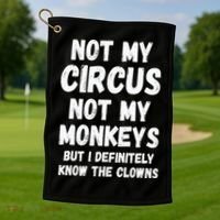 Not My Circus Not My Monkeys But I Definitely Know The Clowns Golf Towel thumb 1