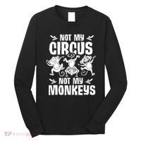 Not My Circus Not My Monkeys Saying Animal Lover Monkey Long Sleeve Shirt thumb 0