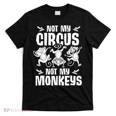 Not My Circus Not My Monkeys Saying Animal Lover Monkey T-Shirt