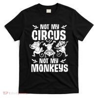 Not My Circus Not My Monkeys Saying Animal Lover Monkey T-Shirt thumb 0