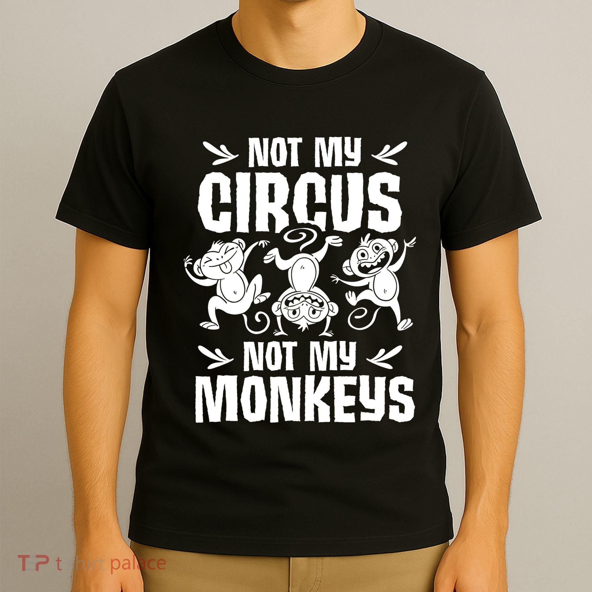 Not My Circus Not My Monkeys Saying Animal Lover Monkey T-Shirt