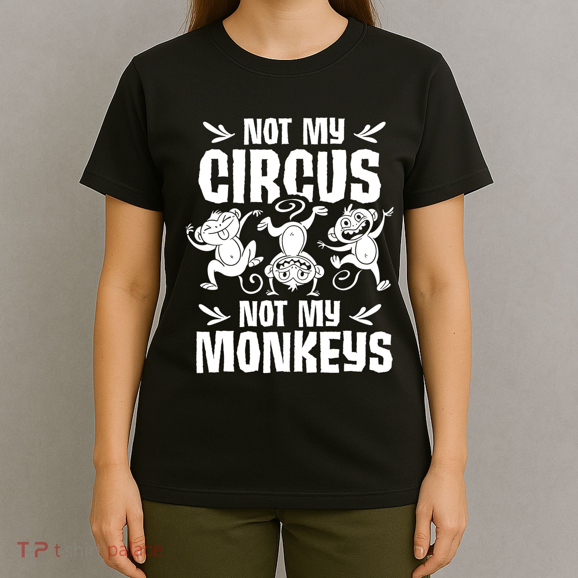Not My Circus Not My Monkeys Saying Animal Lover Monkey T-Shirt