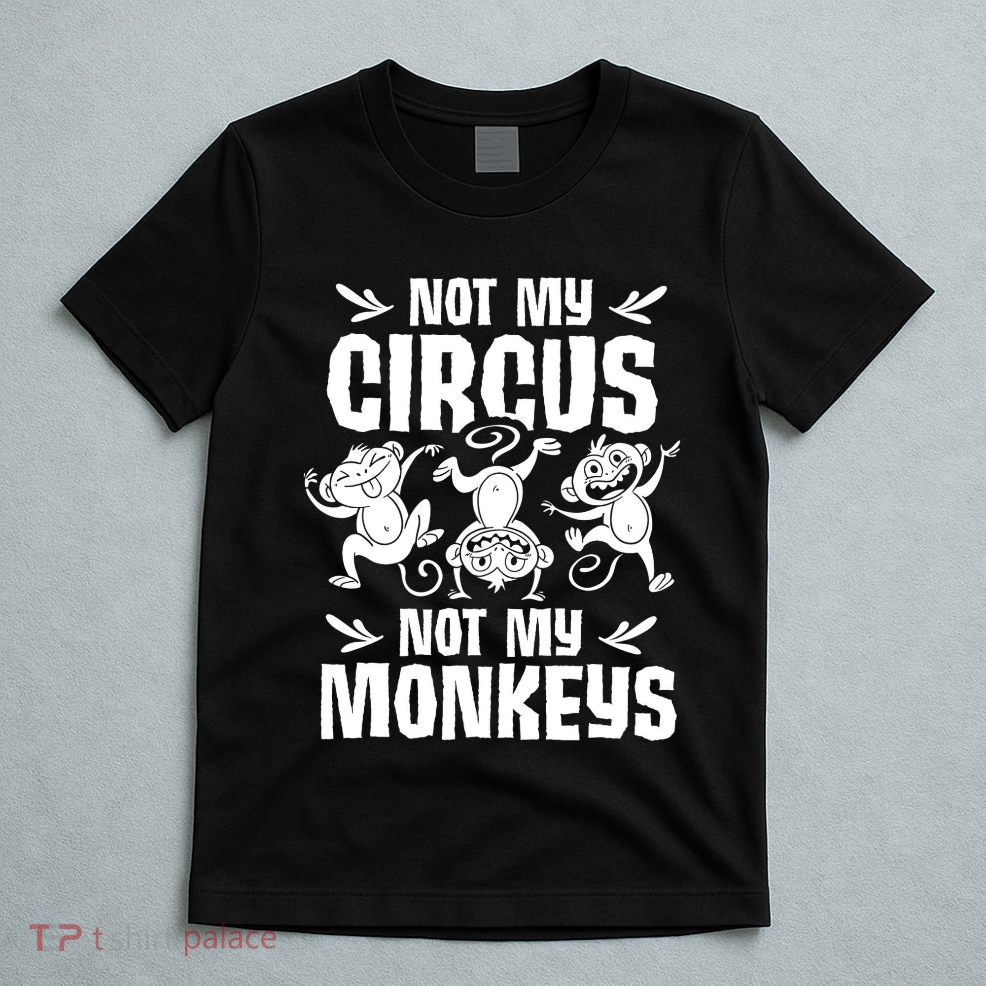Not My Circus Not My Monkeys Saying Animal Lover Monkey T-Shirt