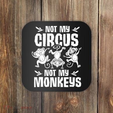 Not My Circus Not My Monkeys Saying Animal Lover Monkey Coaster