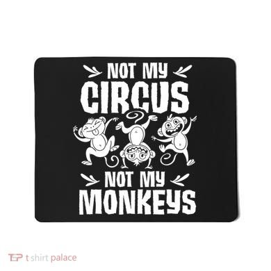 Not My Circus Not My Monkeys Saying Animal Lover Monkey Mousepad