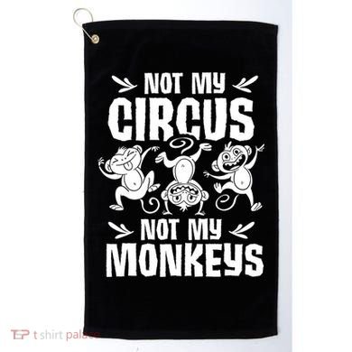 Not My Circus Not My Monkeys Saying Animal Lover Monkey Golf Towel