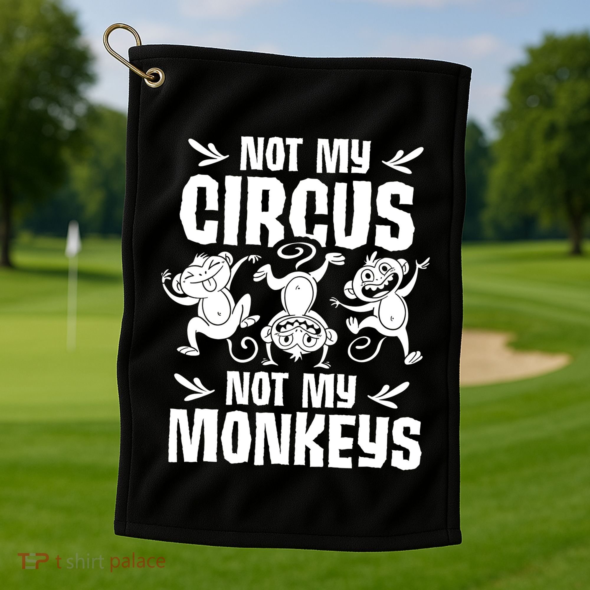 Not My Circus Not My Monkeys Saying Animal Lover Monkey Golf Towel