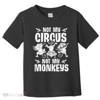 Not My Circus Not My Monkeys Saying Animal Lover Monkey Toddler T-Shirt thumb 0