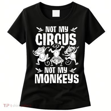 Not My Circus Not My Monkeys Saying Animal Lover Monkey Women's T-Shirt