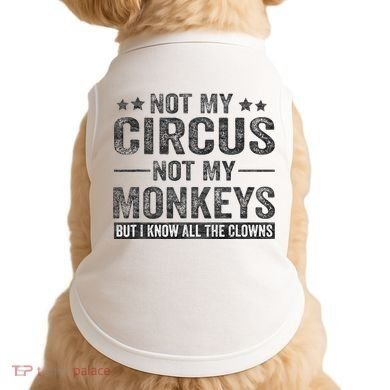 Not My Circus Not My Monkeys But I Know All The Clowns Doggie Tank