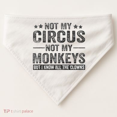 Not My Circus Not My Monkeys But I Know All The Clowns USA-Made Doggie Bandana
