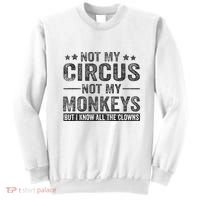 Not My Circus Not My Monkeys But I Know All The Clowns Sweatshirt thumb 0