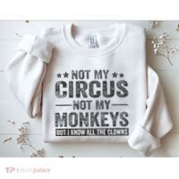 Not My Circus Not My Monkeys But I Know All The Clowns Sweatshirt thumb 2
