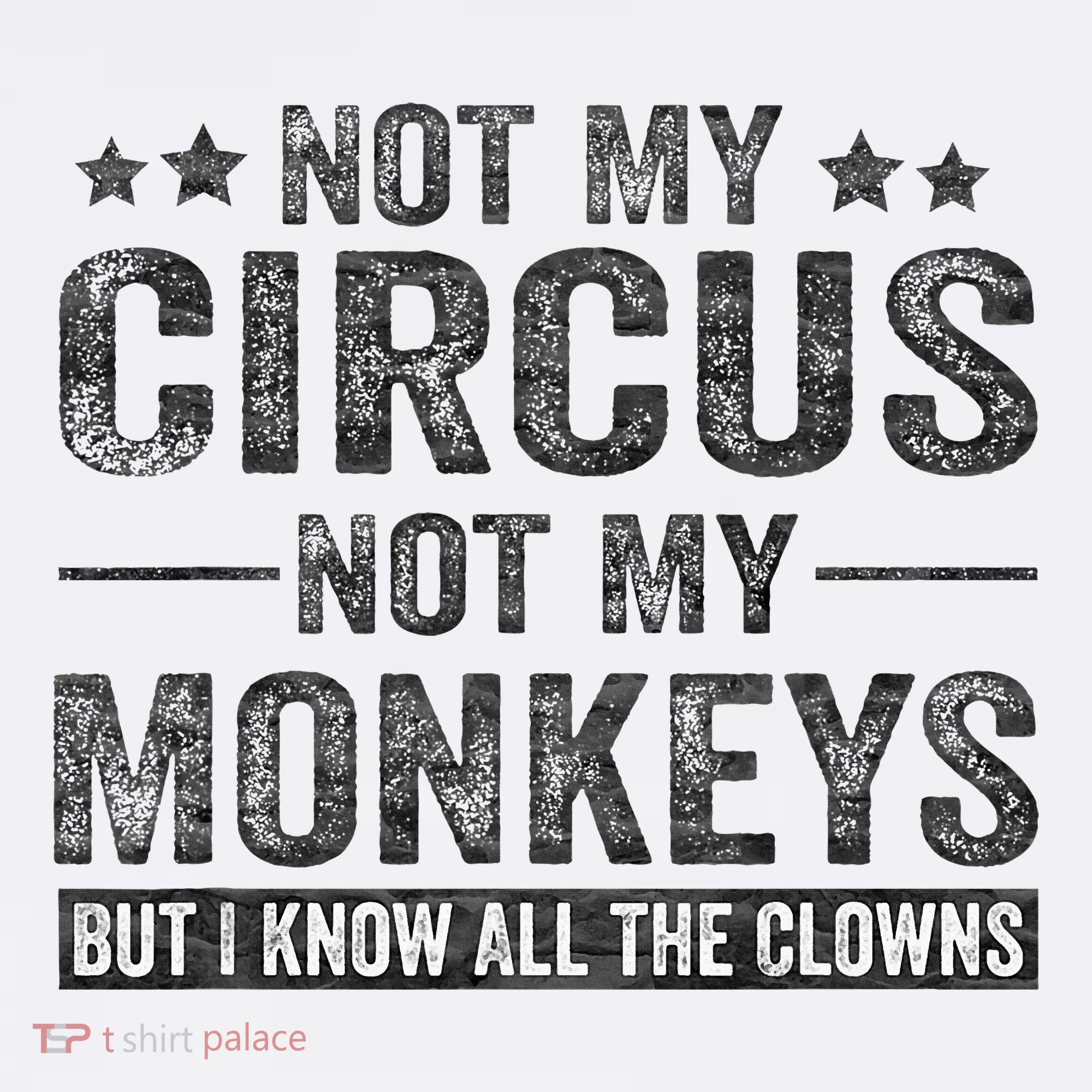 Not My Circus Not My Monkeys But I Know All The Clowns T-Shirt
