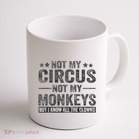 Not My Circus Not My Monkeys But I Know All The Clowns Coffee Mug thumb 1