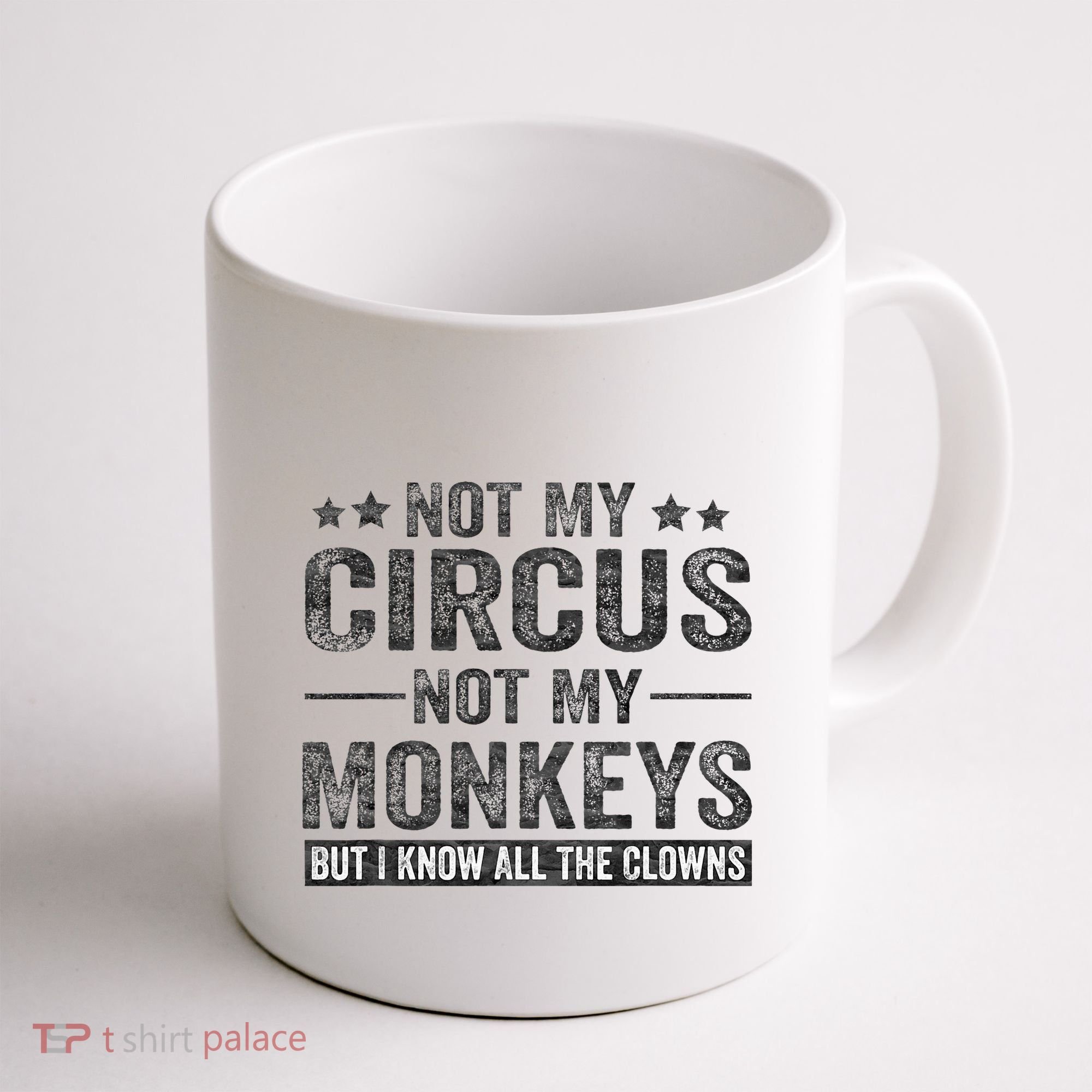 Not My Circus Not My Monkeys But I Know All The Clowns Coffee Mug