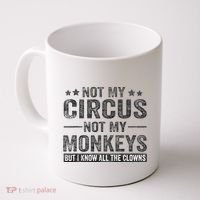 Not My Circus Not My Monkeys But I Know All The Clowns Coffee Mug thumb 0