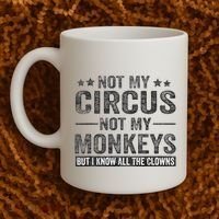 Not My Circus Not My Monkeys But I Know All The Clowns Coffee Mug thumb 2