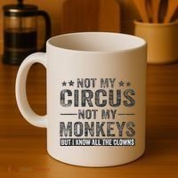 Not My Circus Not My Monkeys But I Know All The Clowns Coffee Mug thumb 4