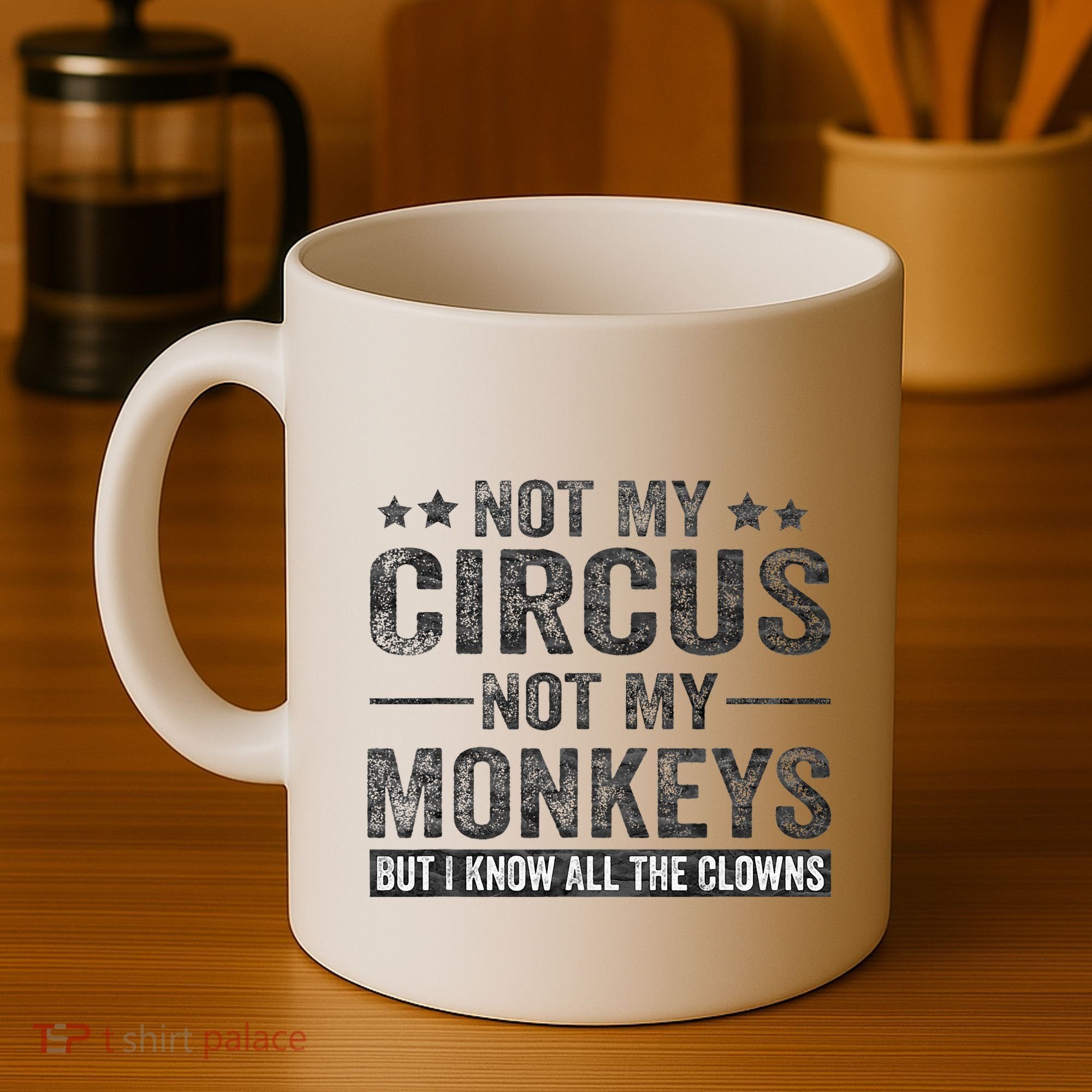 Not My Circus Not My Monkeys But I Know All The Clowns Coffee Mug