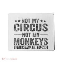Not My Circus Not My Monkeys But I Know All The Clowns Mousepad thumb 0