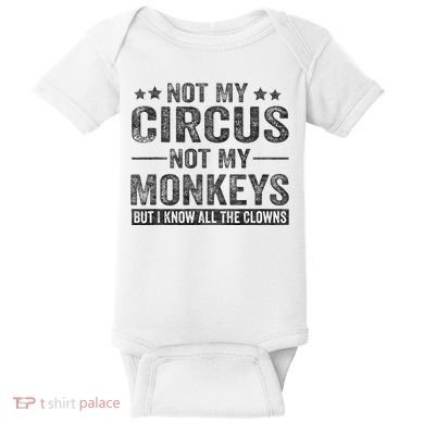 Not My Circus Not My Monkeys But I Know All The Clowns Baby Bodysuit