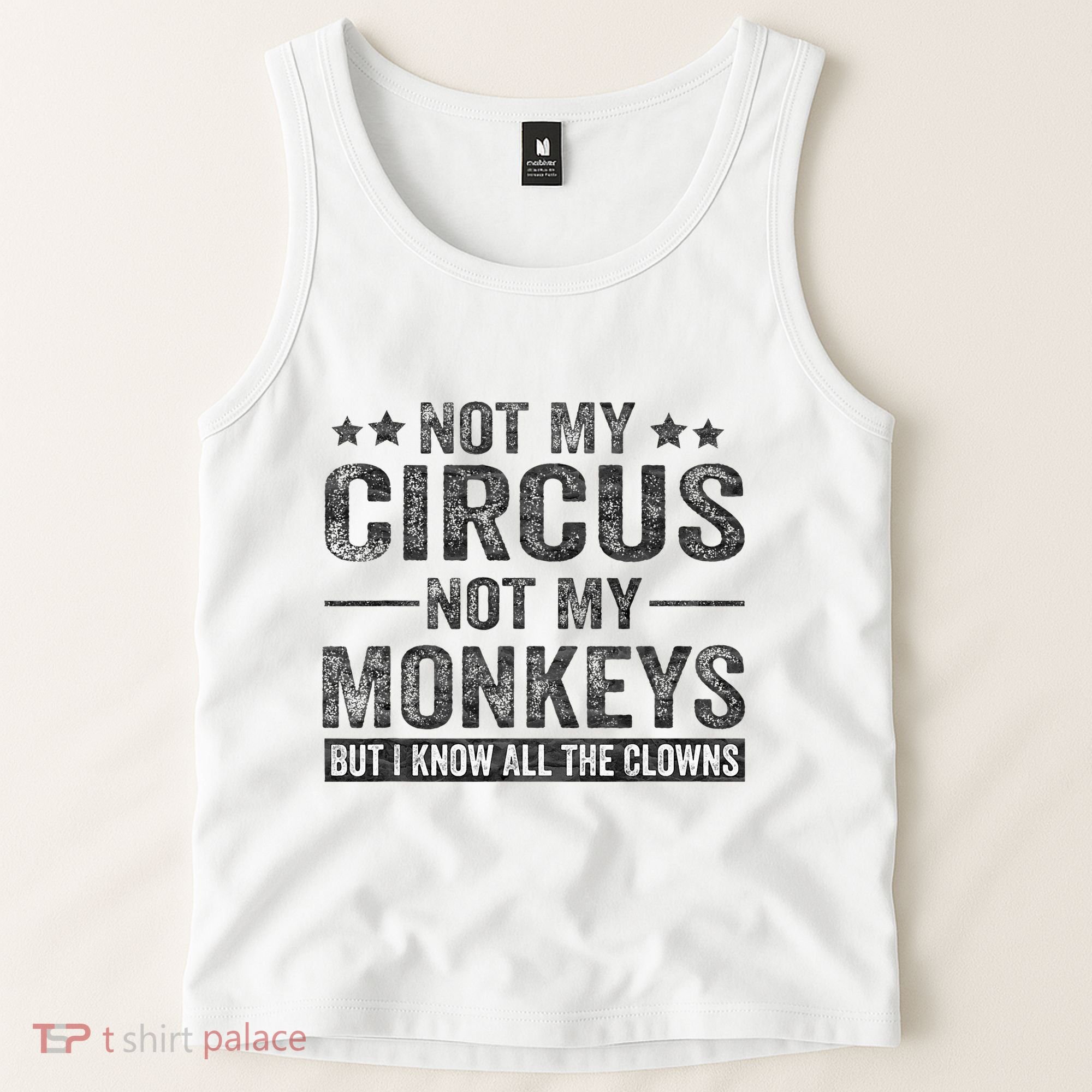 Not My Circus Not My Monkeys But I Know All The Clowns Tank Top