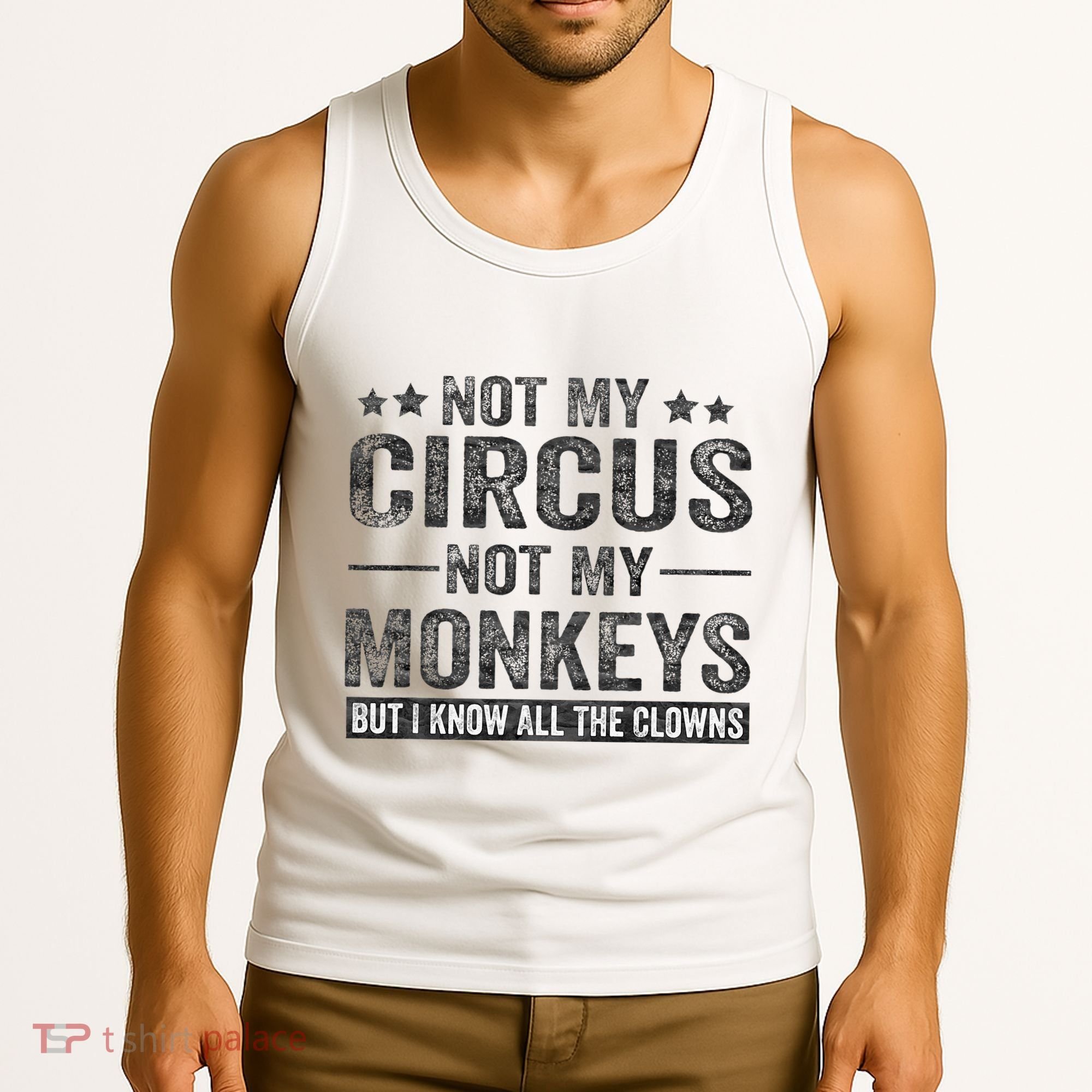 Not My Circus Not My Monkeys But I Know All The Clowns Tank Top