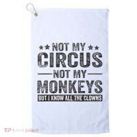 Not My Circus Not My Monkeys But I Know All The Clowns Golf Towel thumb 0