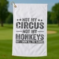 Not My Circus Not My Monkeys But I Know All The Clowns Golf Towel thumb 1
