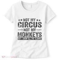 Not My Circus Not My Monkeys But I Know All The Clowns Women's T-Shirt thumb 0
