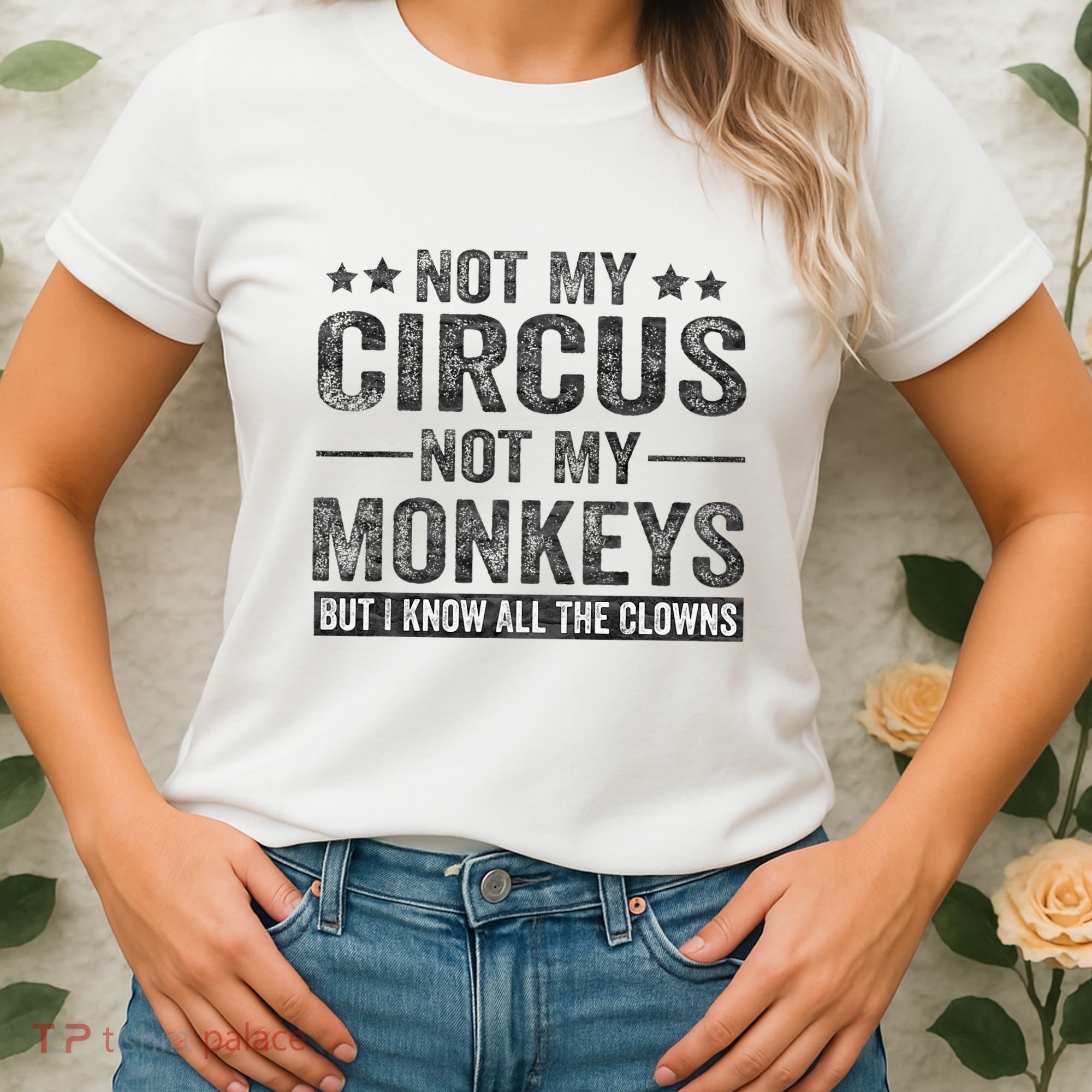 Not My Circus Not My Monkeys But I Know All The Clowns Women's T-Shirt
