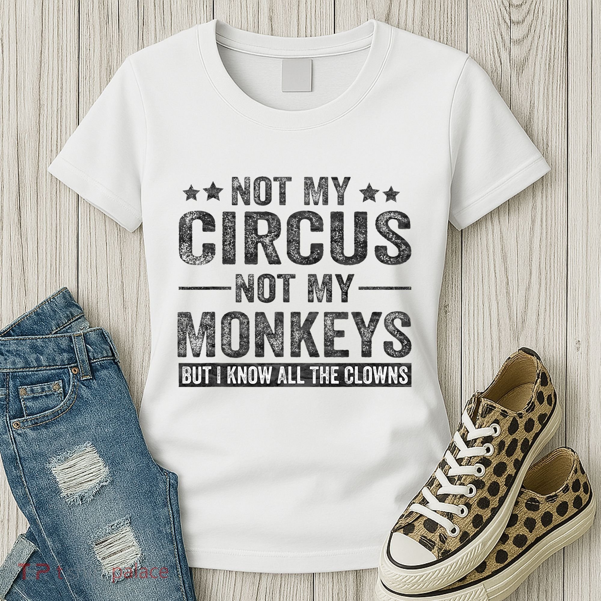 Not My Circus Not My Monkeys But I Know All The Clowns Women's T-Shirt