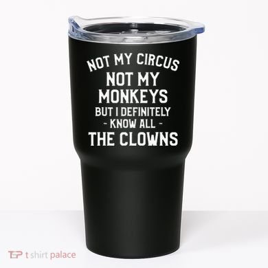 Not My Circus Not My Monkeys But I Definitely Know Nanny Tumbler