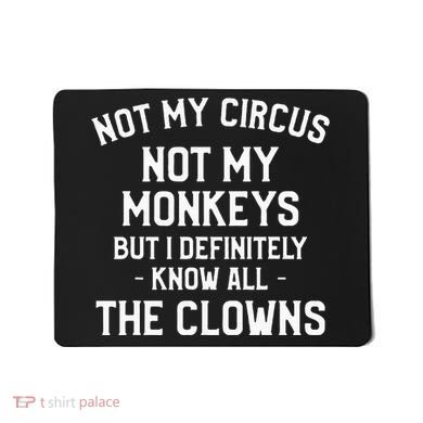 Not My Circus Not My Monkeys But I Definitely Know Nanny Mousepad