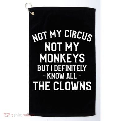 Not My Circus Not My Monkeys But I Definitely Know Nanny Golf Towel