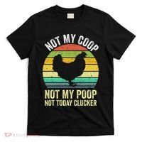 Not My Coop Not My Poop Not Today Clucker Chicken Hen Farmer T-Shirt thumb 0