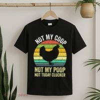 Not My Coop Not My Poop Not Today Clucker Chicken Hen Farmer T-Shirt thumb 2