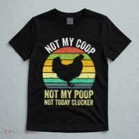 Not My Coop Not My Poop Not Today Clucker Chicken Hen Farmer T-Shirt thumb 5