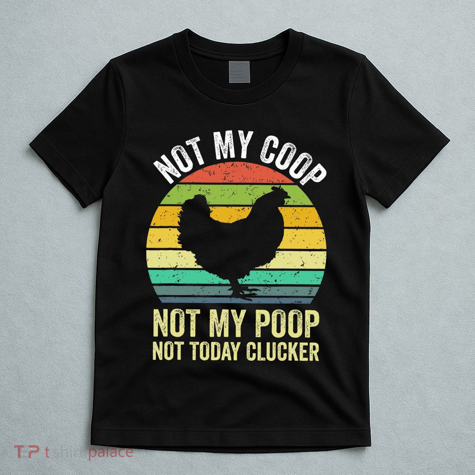 Not My Coop Not My Poop Not Today Clucker Chicken Hen Farmer T-Shirt