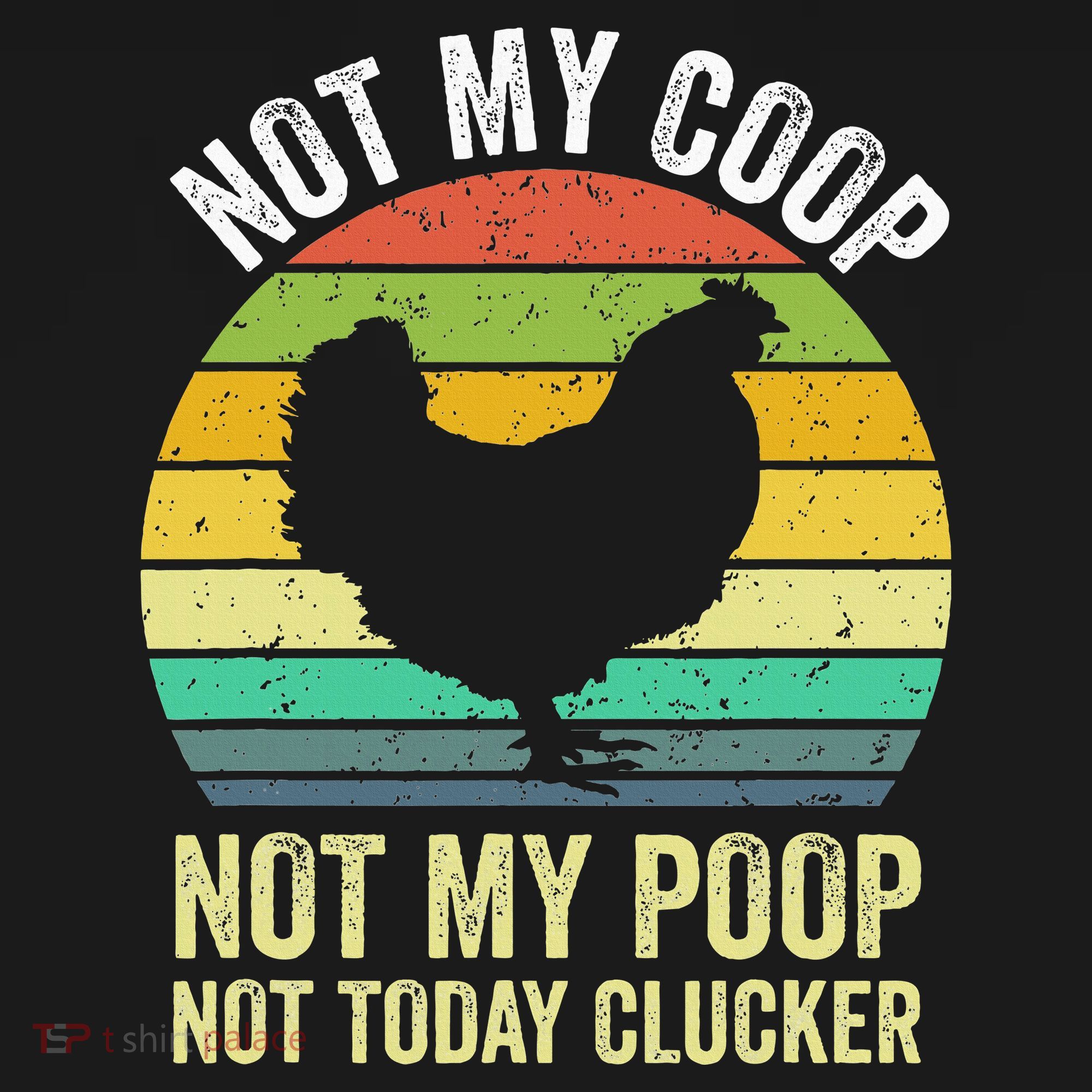 Not My Coop Not My Poop Not Today Clucker Chicken Hen Farmer T-Shirt