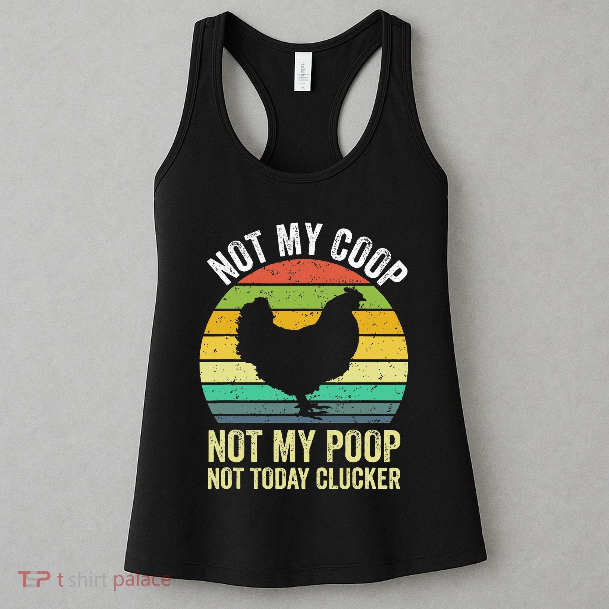 Not My Coop Not My Poop Not Today Clucker Chicken Hen Farmer Women's Tank Top