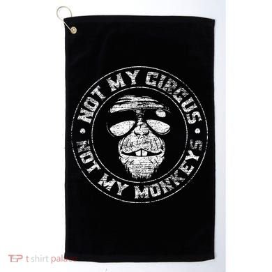 Not My Circus Not My Monkeys Golf Towel