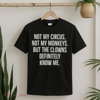 Not My Circus Not My Monkeys But The Clowns Definitely Know T-Shirt thumb 2