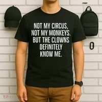 Not My Circus Not My Monkeys But The Clowns Definitely Know T-Shirt thumb 6