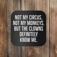 Not My Circus Not My Monkeys But The Clowns Definitely Know Coaster thumb 0